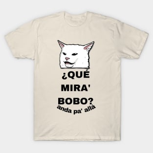 CAT SAYS QUE MIRA BOBO T-Shirt